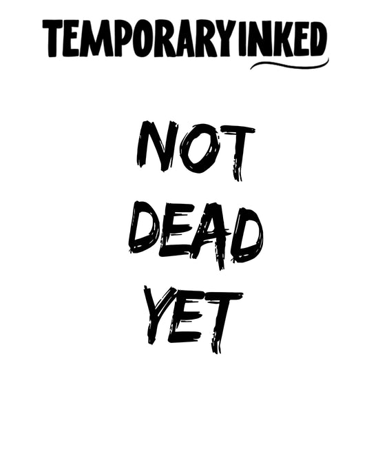 Not Dead Yet Tattoo