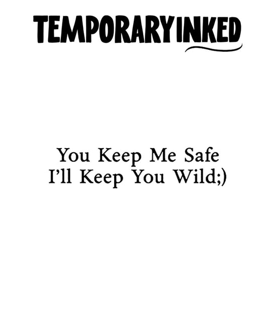 You Keep Me Safe, I'll Keep You Wild;) Tattoo